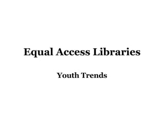 Equal Access Libraries Youth Trends 