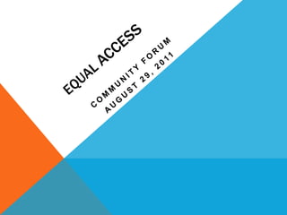 EQUAL ACCESS Community Forum August 29, 2011 