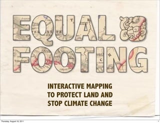 INTERACTIVE MAPPING
                            TO PROTECT LAND AND
                            STOP CLIMATE CHANGE

Thursday, August 18, 2011                         1
 