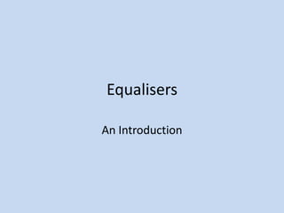 Equalisers An Introduction 