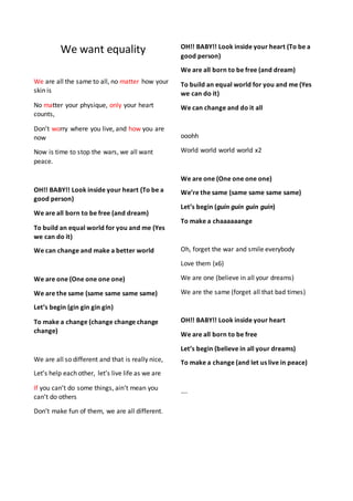 We want equality
We are all the same to all, no matter how your
skin is
No matter your physique, only your heart
counts,
D...