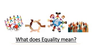 What does Equality mean?
 