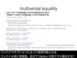 multiversal equality
sealed trait Eql[-L, -R]
scala> Option(1) == Option(1)
1 |Option(1) == Option(1)
|^^^^^^^^^^^^^^^^^^^...