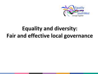 Equality and diversity:
Fair and effective local governance

 
