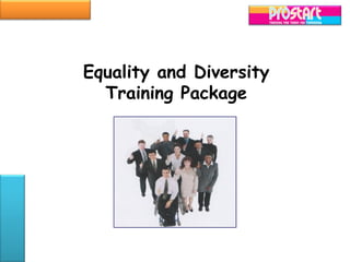 Equality and Diversity
  Training Package
 