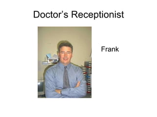 Doctor’s Receptionist Frank 