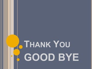 THANK YOU
GOOD BYE
 