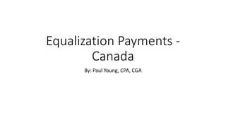 Equalization Payments -
Canada
By: Paul Young, CPA, CGA
 