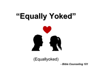 A Match Made in HeavenA Match Made in Heaven
““Equally Yoked”Equally Yoked”
Pastoral & Lay Biblical CounselingPastoral & Lay Biblical Counseling
WebinarWebinar
 