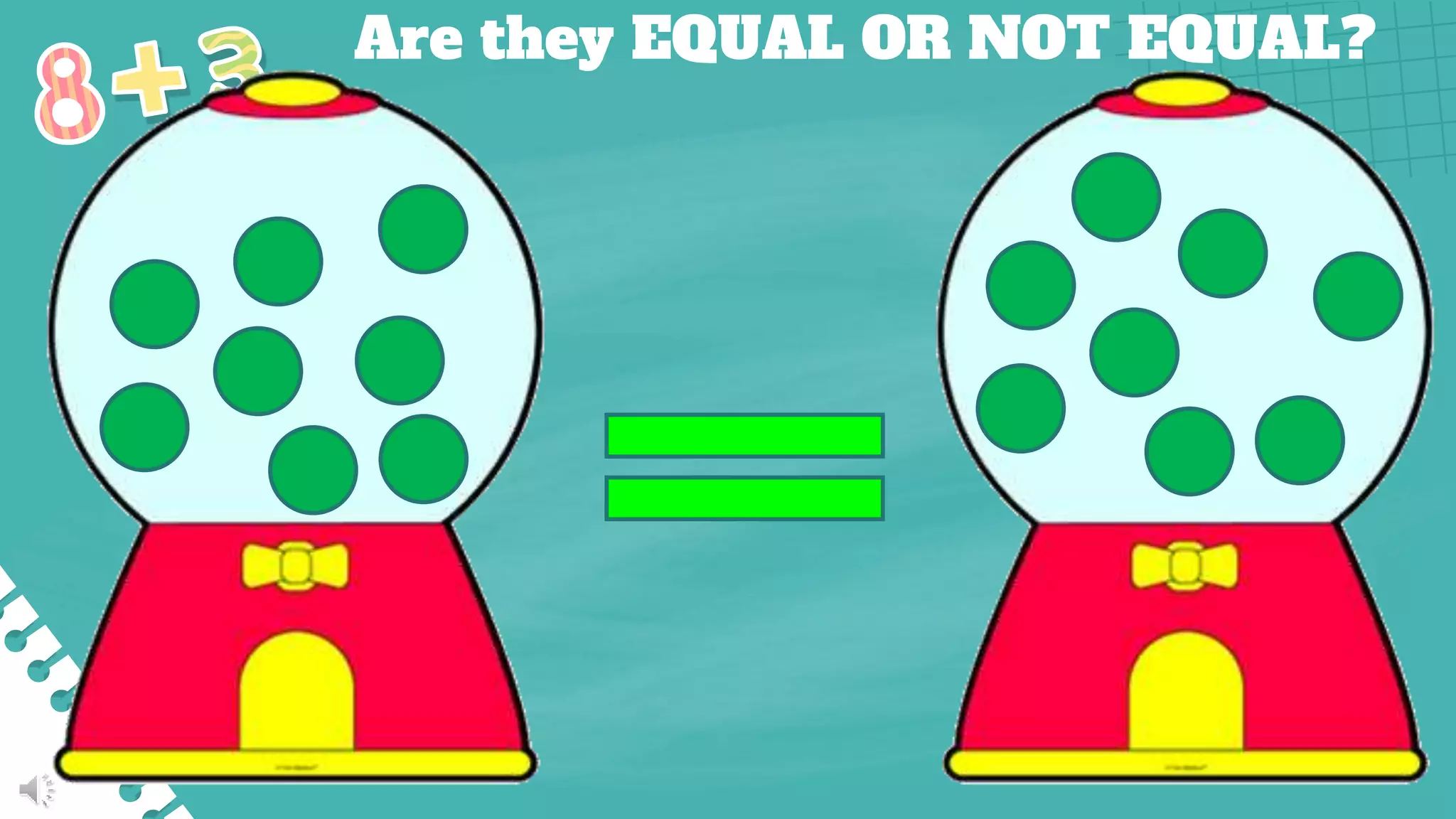 Are they EQUAL OR NOT EQUAL?
 