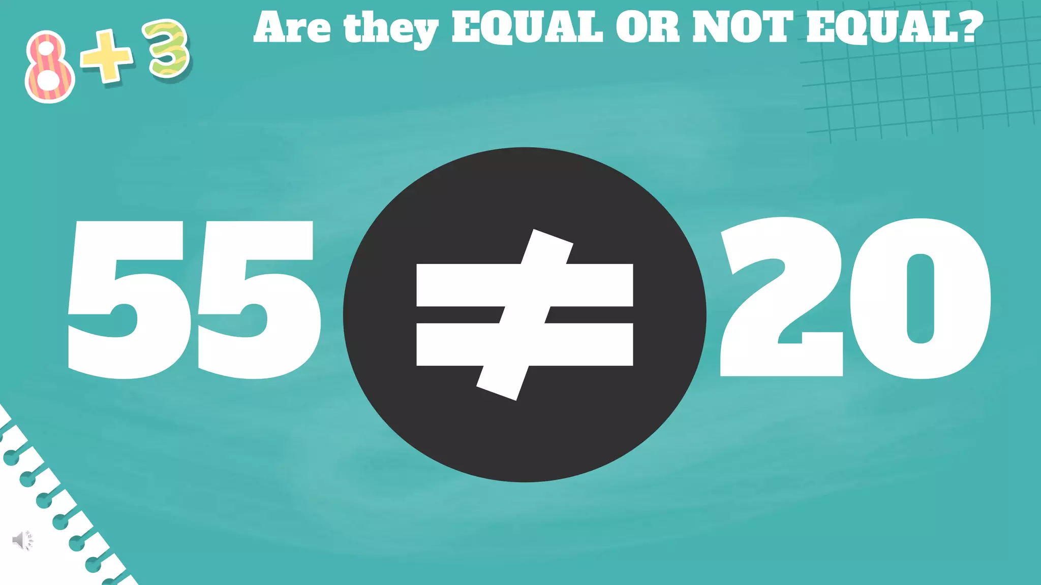 Are they EQUAL OR NOT EQUAL?
55 20
 