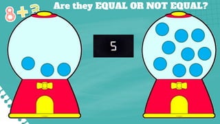 Are they EQUAL OR NOT EQUAL?
 