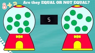 Are they EQUAL OR NOT EQUAL?
 