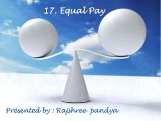 17. Equal Pay




Présented by : Rajshree Templates
                Free Powerpoint pandya
                                         Page 1
 