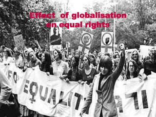 Effect of globalisation
    on equal rights
 