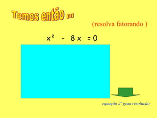 Temos então ... x²  -  8 x  = 0 (resolva fatorando ) equação 2º grau resolução automatica.xls 