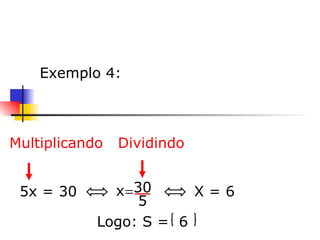     Exemplo 4: X = 6   Multiplicando  Dividindo Logo: S =  6 5x = 30   