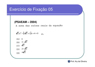 Exercício de Fixação 05


  (PSAEAM – 2004)




                          Prof. Ary de Oliveira
 