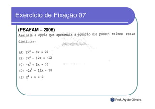 Exercício de Fixação 07

(PSAEAM – 2006)




                          Prof. Ary de Oliveira
 