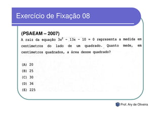 Exercício de Fixação 08

 (PSAEAM – 2007)




                          Prof. Ary de Oliveira
 