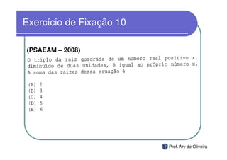 Exercício de Fixação 10

(PSAEAM – 2008)




                          Prof. Ary de Oliveira
 
