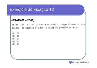 Exercício de Fixação 12

(PSAEAM – 2009)




                          Prof. Ary de Oliveira
 