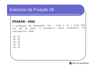 Exercício de Fixação 09

 (PSAEAM – 2008)




                          Prof. Ary de Oliveira
 