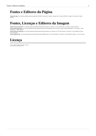 Fontes e Editores da Página 7
Fontes e Editores da Página
Equação do tempo  Fonte: http://pt.wikipedia.org/w/index.php?oldid=32563965  Contribuidores: Angrense, Complex (de), Jic, Jorunn, OS2Warp, Tó campos, Vitor Mazuco, 19 edições
anónimas
Fontes, Licenças e Editores da Imagem
Ficheiro:equacao do tempo.gif  Fonte: http://pt.wikipedia.org/w/index.php?title=Ficheiro:Equacao_do_tempo.gif  Licença: Public Domain  Contribuidores: Marcus M Bezerra
Ficheiro:Sunclockllaurp.jpg  Fonte: http://pt.wikipedia.org/w/index.php?title=Ficheiro:Sunclockllaurp.jpg  Licença: Creative Commons Attribution-Sharealike 2.5  Contribuidores: Anton,
Till.niermann, 1 edições anónimas
Ficheiro:equacao do tempo.png  Fonte: http://pt.wikipedia.org/w/index.php?title=Ficheiro:Equacao_do_tempo.png  Licença: Public Domain  Contribuidores: António Miguel de Campos -
en:User:Tó campos
Ficheiro:Middaysun.gif  Fonte: http://pt.wikipedia.org/w/index.php?title=Ficheiro:Middaysun.gif  Licença: Public Domain  Contribuidores: António Miguel de Campos - en:User:Tó campos
Licença
Creative Commons Attribution-Share Alike 3.0 Unported
//creativecommons.org/licenses/by-sa/3.0/
 