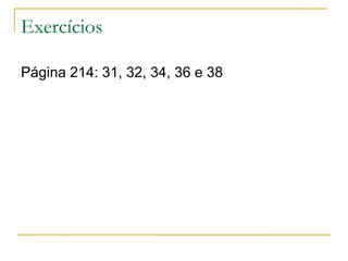 Exercícios

Página 214: 31, 32, 34, 36 e 38
 
