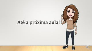 Até a próxima aula!
 