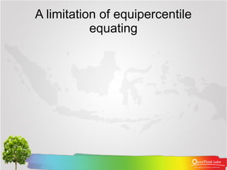 A limitation of equipercentile
           equating
 
