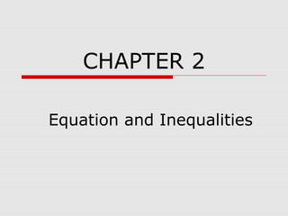 CHAPTER 2
Equation and Inequalities
 