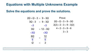 Brechner/Bergeman, Contemporary Mathematics for Business & Consumers, 9th Edition. © 2020 Cengage. All Rights Reserved.
May not be scanned, copied or duplicated, or posted to a publicly accessible website, in whole or in part.
   
  
 



 

2 3 9 3
3 3 9 3
3
3 3
3 3
12 3
6
6
12
2
6
Q Q Q
Q Q
Q
Q
Q
Q
Q
Q
Solve the equations and prove the solutions.
Equations with Multiple Unknowns Example
   
   
   

Prove:
2 3 9 3
2(2) 2 3 9 3(2)
4 2 3 9 6
3 3
Q Q Q
 