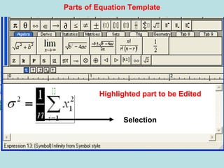 Selection
Highlighted part to be Edited
Parts of Equation Template
 