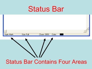 Status Bar
Status Bar Contains Four Areas
 