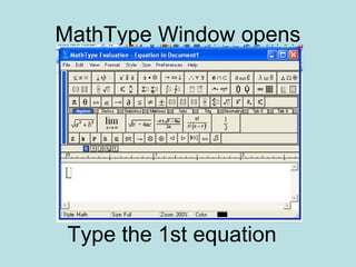 MathType Window opens
Type the 1st equation
 