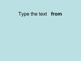 Type the text from
 