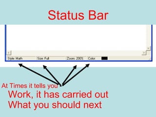 Status Bar
What you should next
At Times it tells you -
Work, it has carried out
 