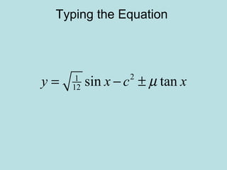 Typing the Equation
21
12 sin tany x c xµ= − ±
 
