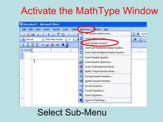 Activate the MathType Window
Select Sub-Menu
 
