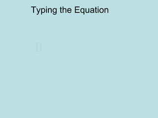 Typing the Equation
 