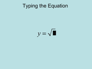 Typing the Equation
y =
 