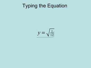 Typing the Equation
1
12y =
 