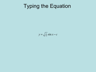 Typing the Equation
1
12 siny x c= −
 