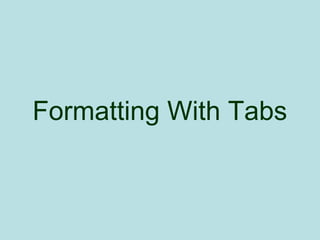 Formatting With Tabs
 