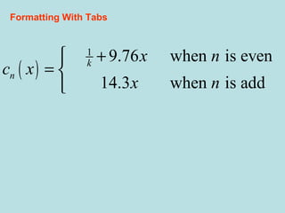 ( )
1
9.76 when is even
14.3 when is add
k
n
x n
c x
x n
+
= 

Formatting With Tabs
 