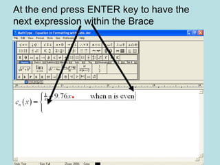 At the end press ENTER key to have the
next expression within the Brace
 