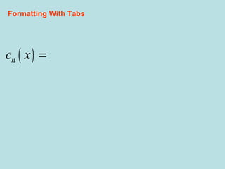 ( )
1
9.76 when is even
14.3 when is add
k
n
x n
c x
x n
+
= 

Formatting With Tabs
 