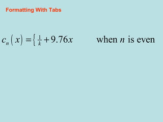 ( ) { 1
9.76 when is evenn kc x x n= +
Formatting With Tabs
 