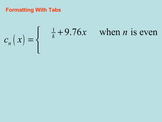 ( )
1
9.76 when is even
14.3 when is add
k
n
x n
c x
x n
+
= 

Formatting With Tabs
 